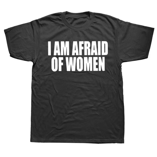 "I'm Afraid of Women" Shirt