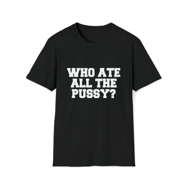 Who Ate All the Pussy shirt